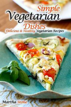 Simple Vegetarian Dishes de Martha Stone