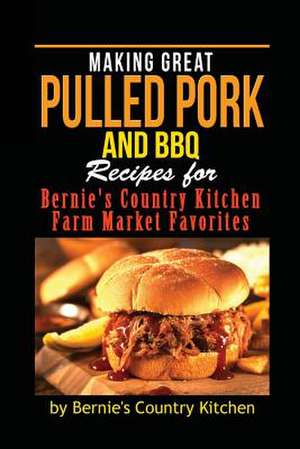 Making Great Pulled Pork and BBQ de Bernie's Country Kitchen