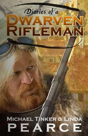 Diaries of a Dwarven Rifleman de Michael Tinker Pearce