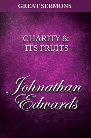 Great Sermons - Charity & Its Fruits de Jonathan Edwards