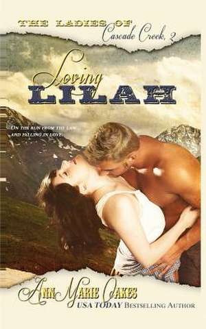 Loving Lilah (the Ladies of Cascade Creek Book 2) de Annmarie Oakes