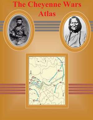 The Cheyenne Wars Atlas de Combat Studies Institute