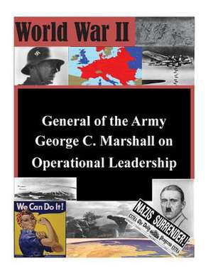 General of the Army George C. Marshall on Operational Leadership de Naval War College