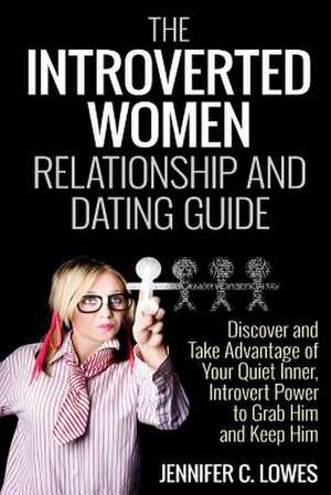 The Introverted Women Dating and Relationship Guide de Jennifer C. Lowes