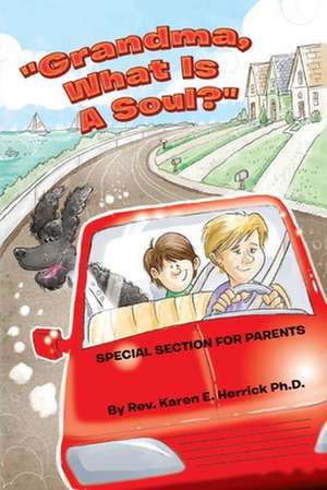 Grandma, What Is a Soul? de Rev Karen E. Herrick Ph. D.