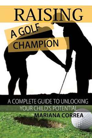 Raising a Golf Champion de Mariana Correa