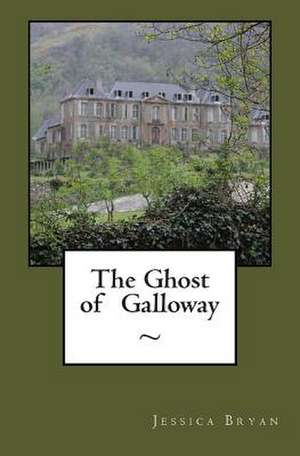 The Ghost of Galloway de Jessica Bryan