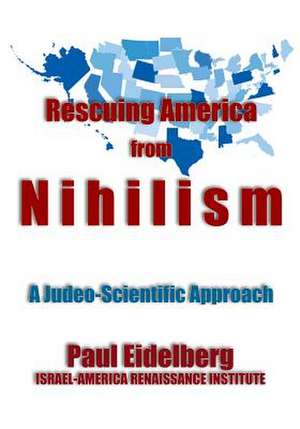 Rescuing America from Nihilism de Paul Eidelberg