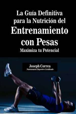 La Guia Definitiva Para La Nutricion del Entrenamiento Con Pesas de Correa (Nutricionista Deportivo Certific