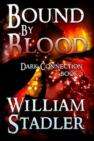 Bound by Blood (Dark Connection Book 3) de William Stadler