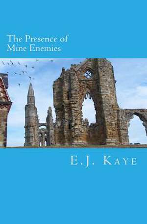 The Presence of Mine Enemies de E. J. Kaye