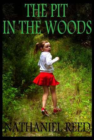 The Pit in the Woods de Nathaniel Reed