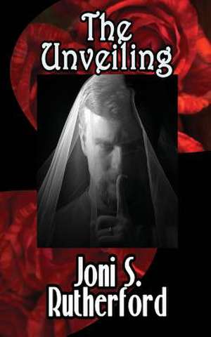 The Unveiling de Joni S. Rutherford