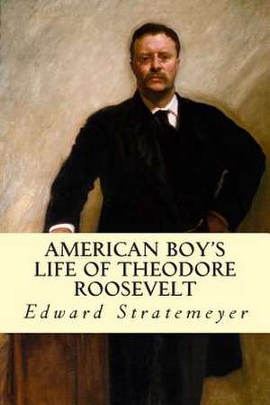 American Boy's Life of Theodore Roosevelt de Stratemeyer, Edward