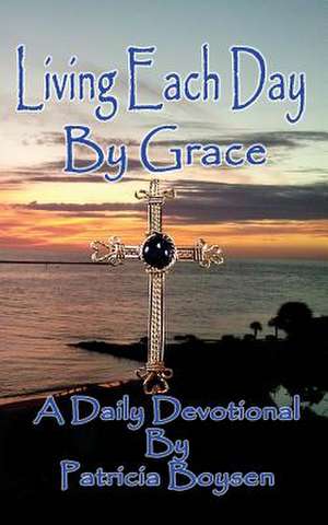 Living Each Day by Grace de Patricia Boysen