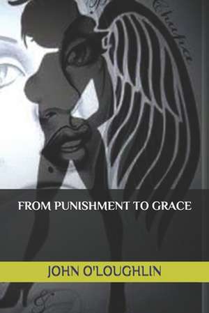 From Punishment to Grace de John O'Loughlin