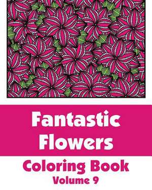 Fantastic Flowers Coloring Book (Volume 9) de Various