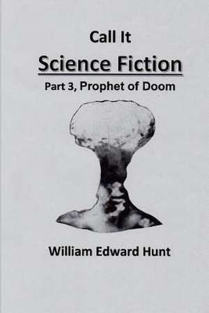 Call It Science Fiction, Part 3, Prophet of Doom de MR William Edward Hunt