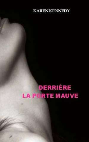 Derriere La Porte Mauve de Karen Kennedy