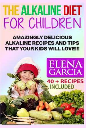 The Alkaline Diet for Children de Elena Garcia