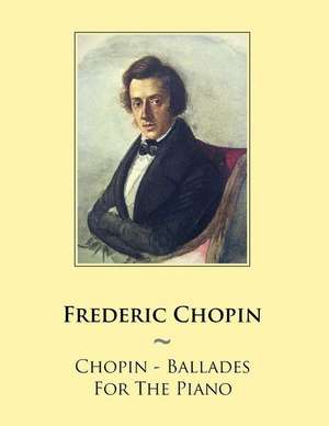 Chopin - Ballades for the Piano de Frederic Chopin