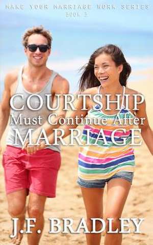 Courtship Must Continue After Marriage de J. F. Bradley