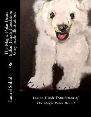 The Magic Polar Bears Indian Hindi Translation Grey Scale Illustrations de Sobol, Laurel Marie