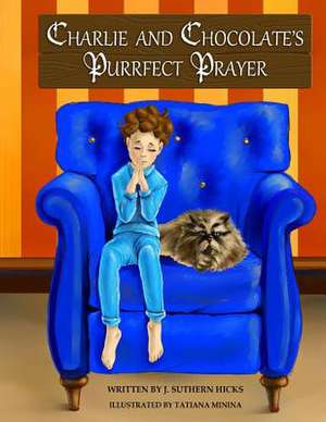 Charlie and Chocolate's Purrfect Prayer de J. Suthern Hicks