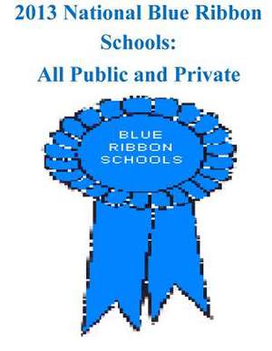 2013 National Blue Ribbon Schools All Public and Private de U S Department of Education