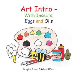 Art Intro - With Insects, Eggs and Oils de Douglas J. Alford