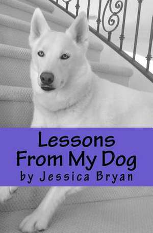 Lessons from My Dog de Jessica Bryan