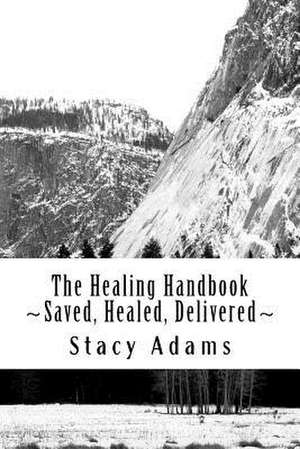 The Healing Handbook Saved, Healed, Delivered de Stacy Adams