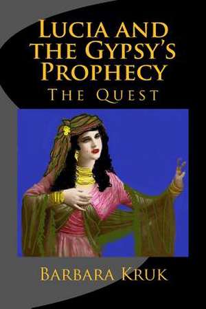 Lucia and the Gypsy's Prophecy de Barbara Guarino Kruk