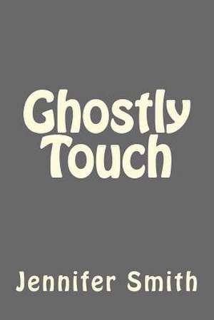 Ghostly Touch de Jennifer Smith