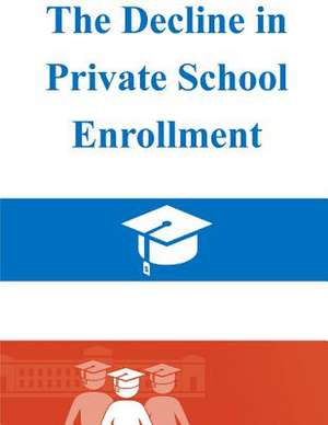 The Decline in Private School Enrollment de U. S. Census Bureau