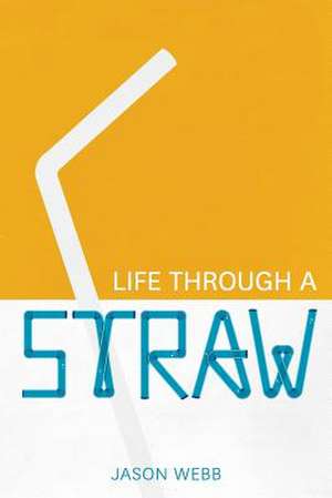 Life Through a Straw de Jason Webb