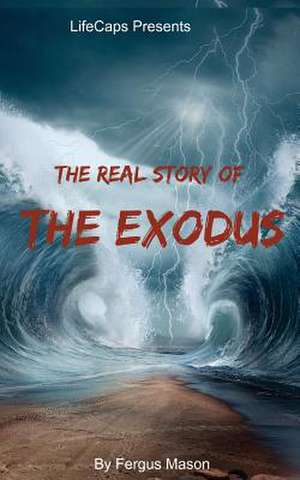 The Real Story of the Exodus de Fergus Mason