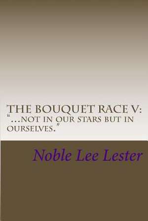 The Bouquet Race V de Noble Lee Lester