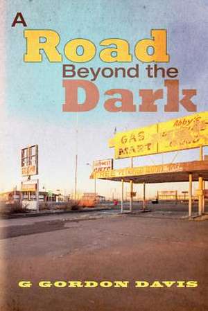 A Road Beyond the Dark de G. Gordon Davis