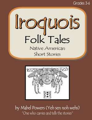 Iroquois Folk Tales de Mabel Powers