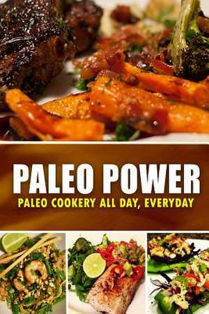 Paleo Power - Paleo Cookery All Day, Everyday de Brian y. T.