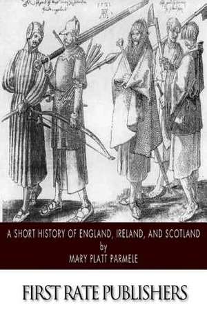 A Short History of England, Ireland, and Scotland de Mary Platt Parmele