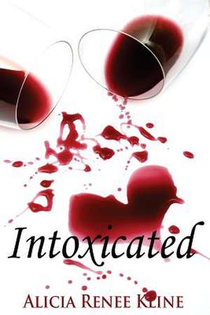 Intoxicated de Alicia Renee Kline