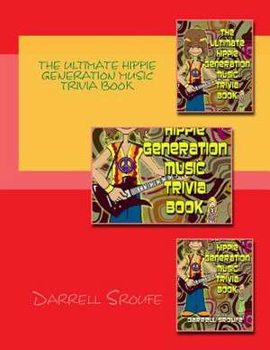 The Ultimate Hippie Generation Music Trivia Book de Darrell Lynn Sroufe