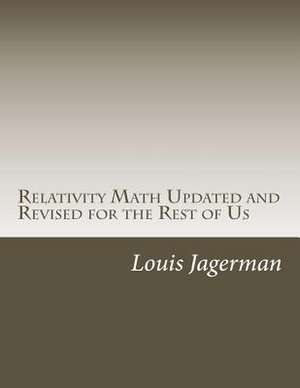 Relativity Math Updated and Revised for the Rest of Us de Louis S. Jagerman MD