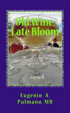 Old Wine, Late Bloom de MD Eugenio a. Pulmano