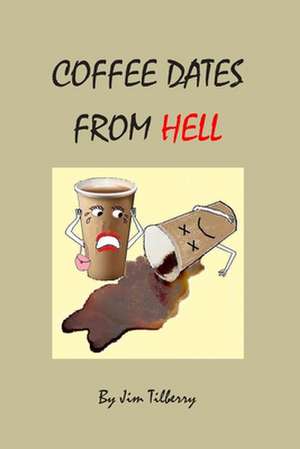 Coffee Dates from Hell de Jim Tilberry