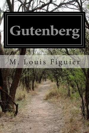 Gutenberg de M. Louis Figuier