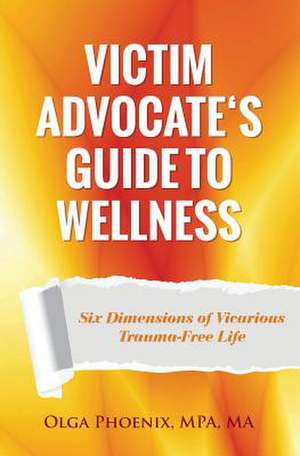 Victim Advocate's Guide to Wellness de Olga Phoenix