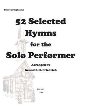 52 Selected Hymns for the Solo Performer-Trombone/Euphonium Version de MR Kenneth Friedrich